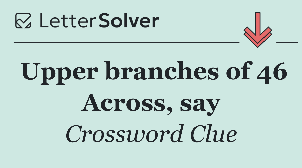 Upper branches of 46 Across, say