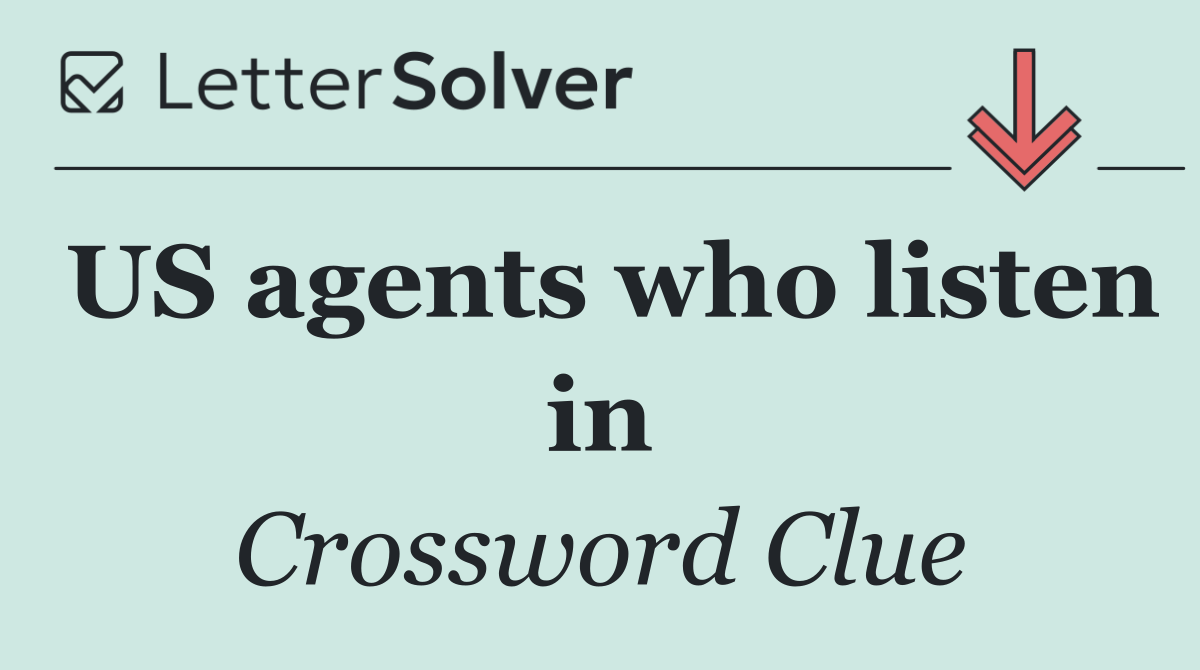 US agents who listen in