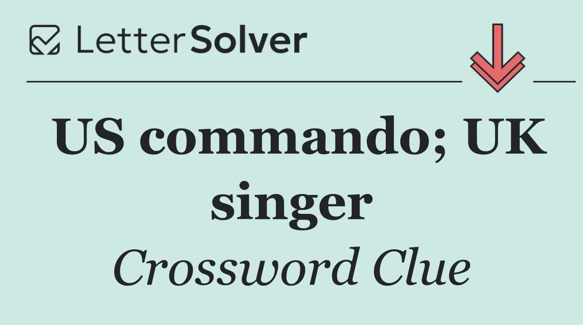 US commando; UK singer