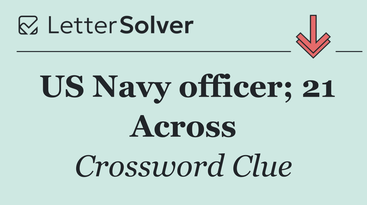 US Navy officer; 21 Across