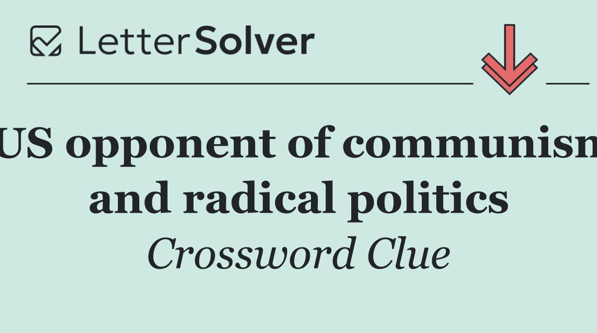 US opponent of communism and radical politics