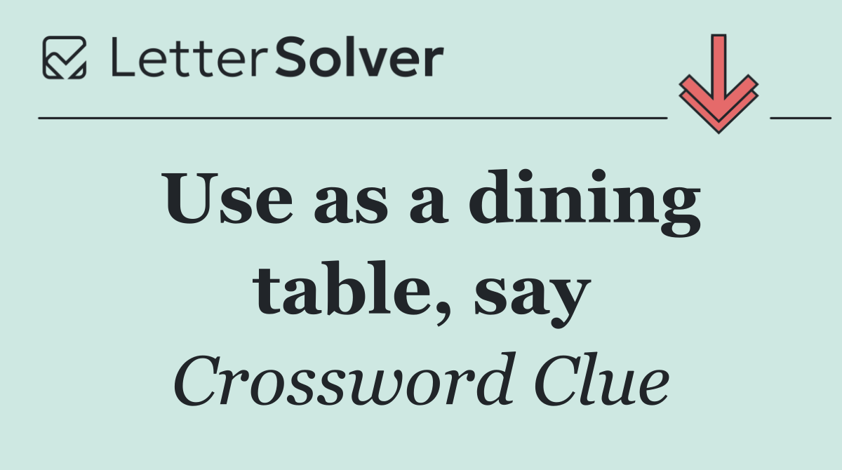 Use as a dining table, say