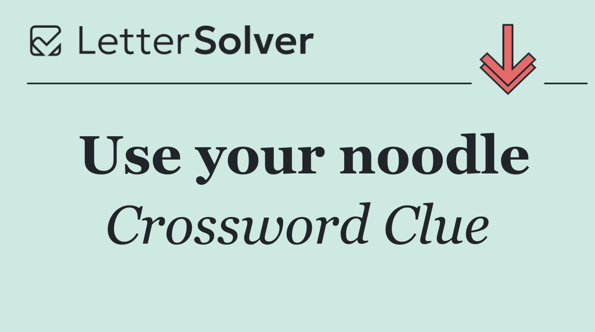 Use your noodle