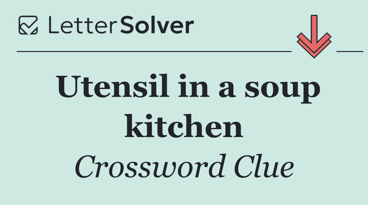 Utensil in a soup kitchen