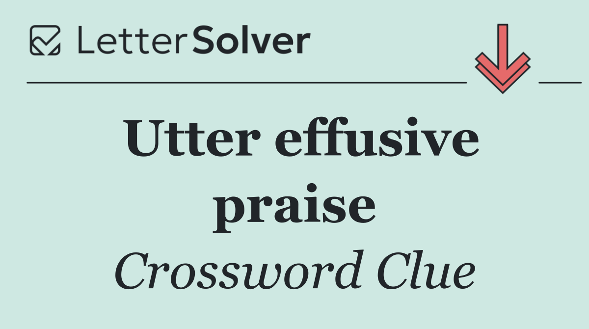 Utter effusive praise