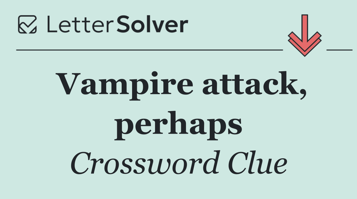 Vampire attack, perhaps