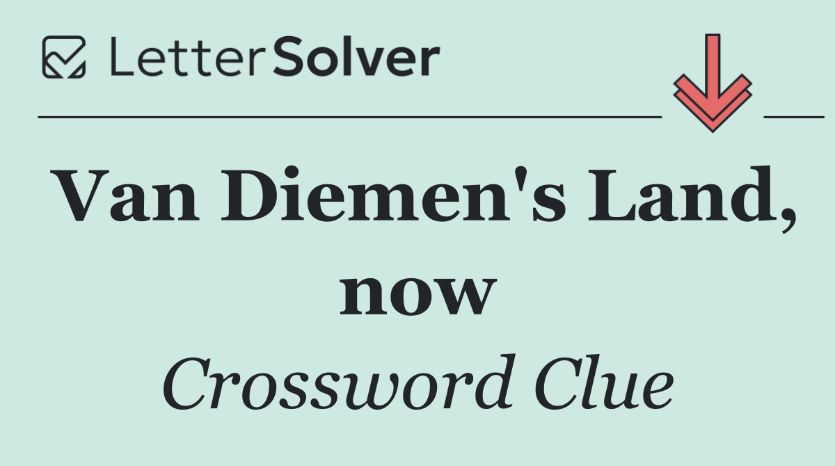 Van Diemen's Land, now