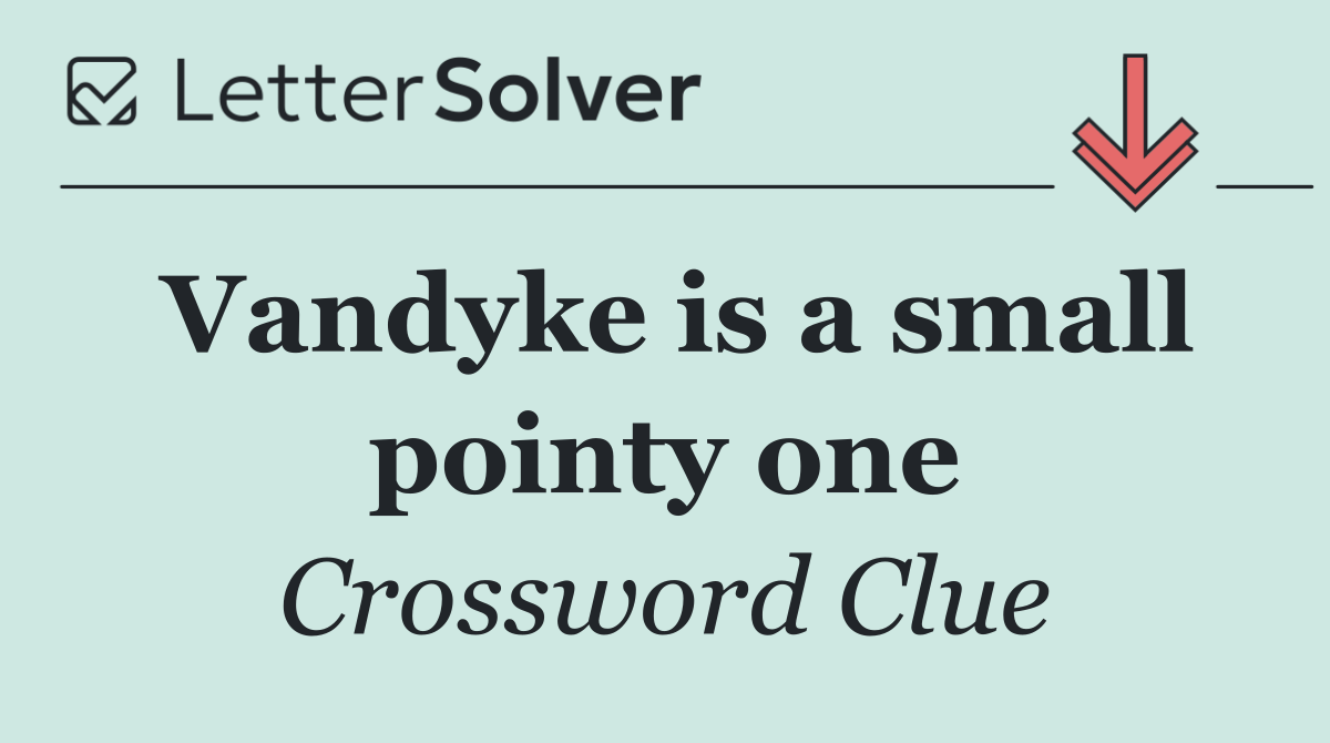 Vandyke is a small pointy one