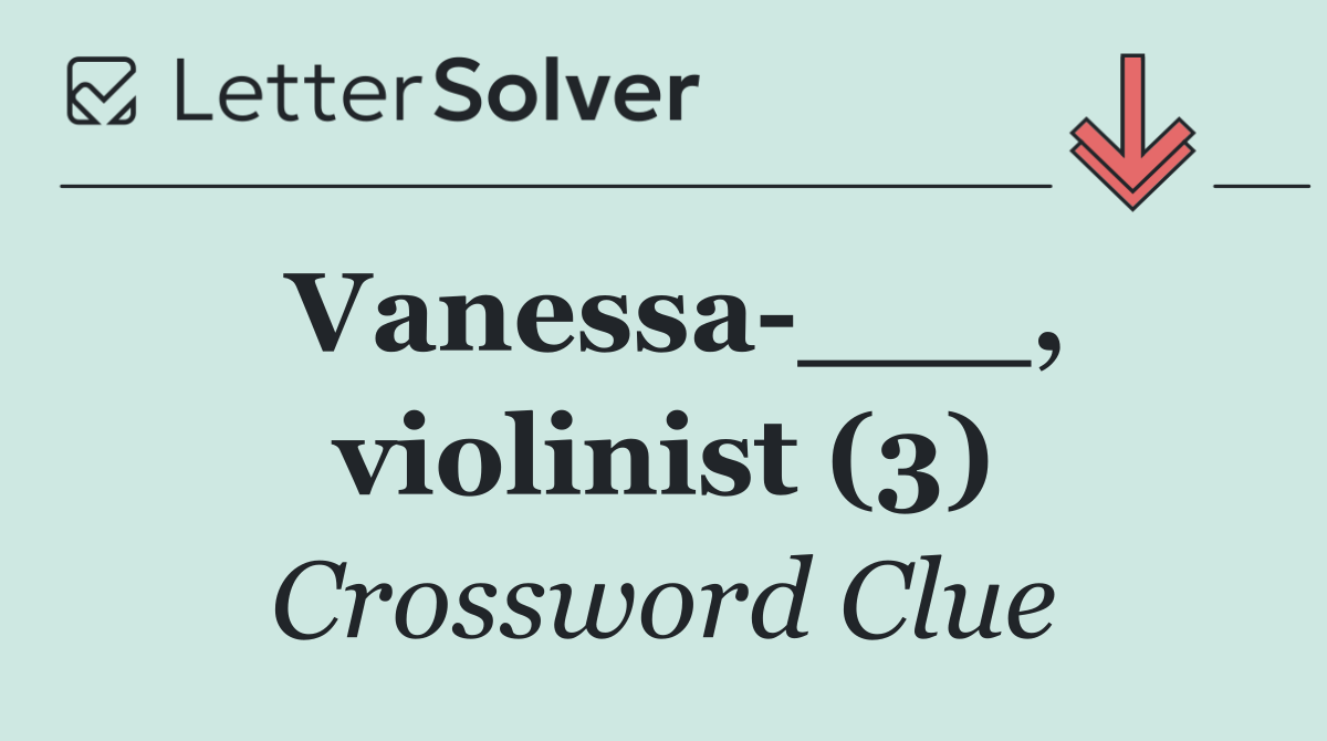 Vanessa ___, violinist (3)