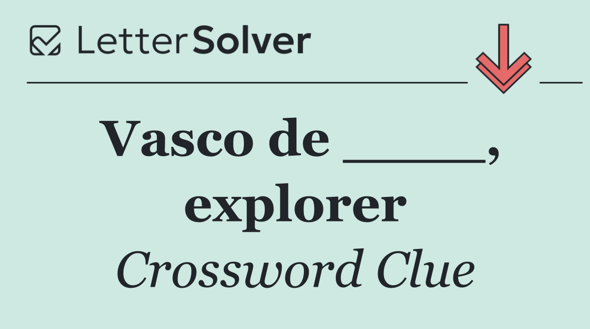 Vasco de ____, explorer