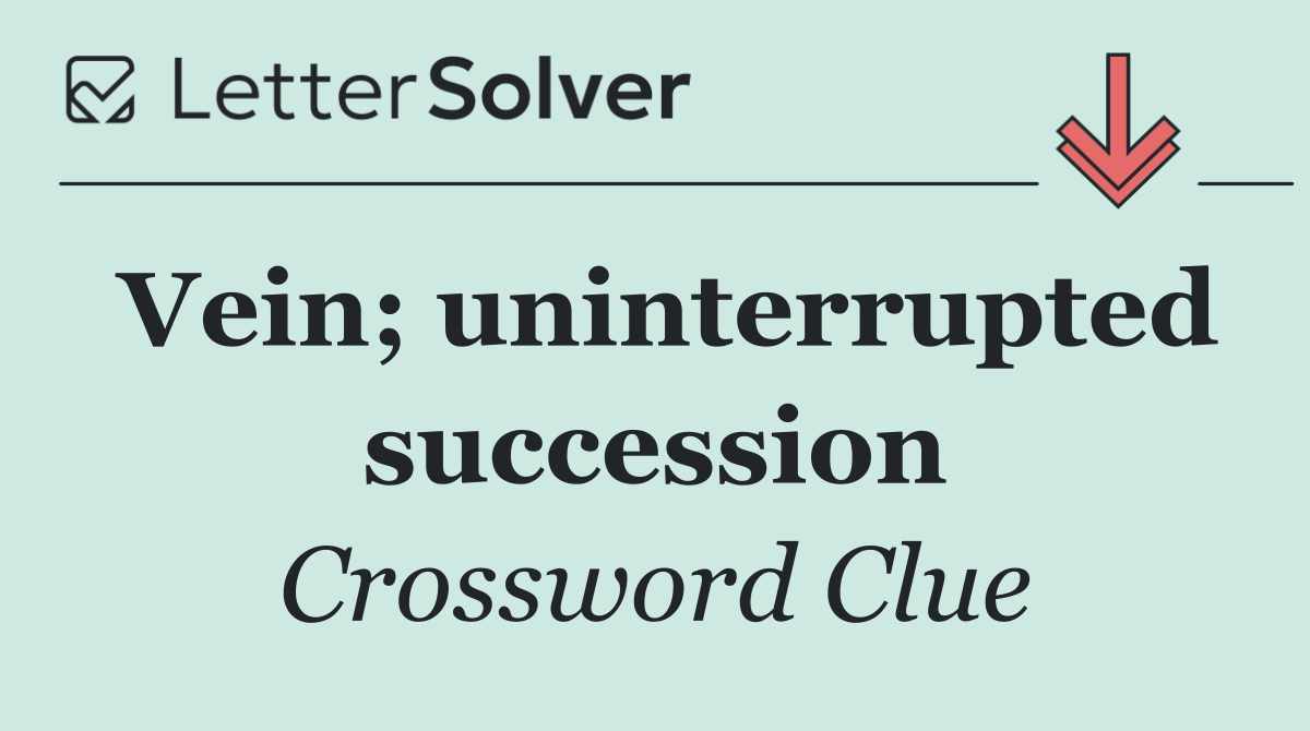 Vein; uninterrupted succession