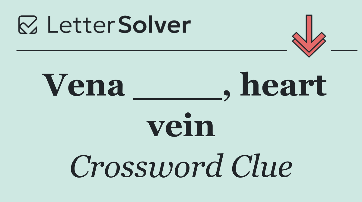 Vena ____, heart vein