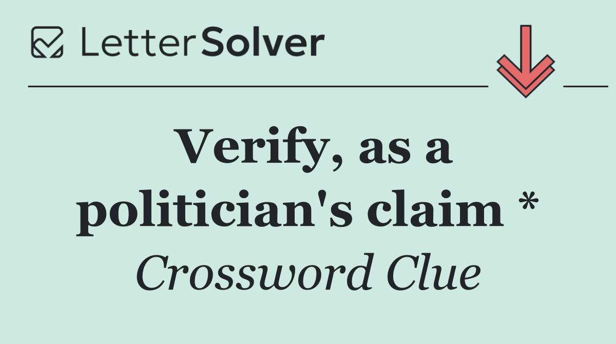 Verify, as a politician's claim *