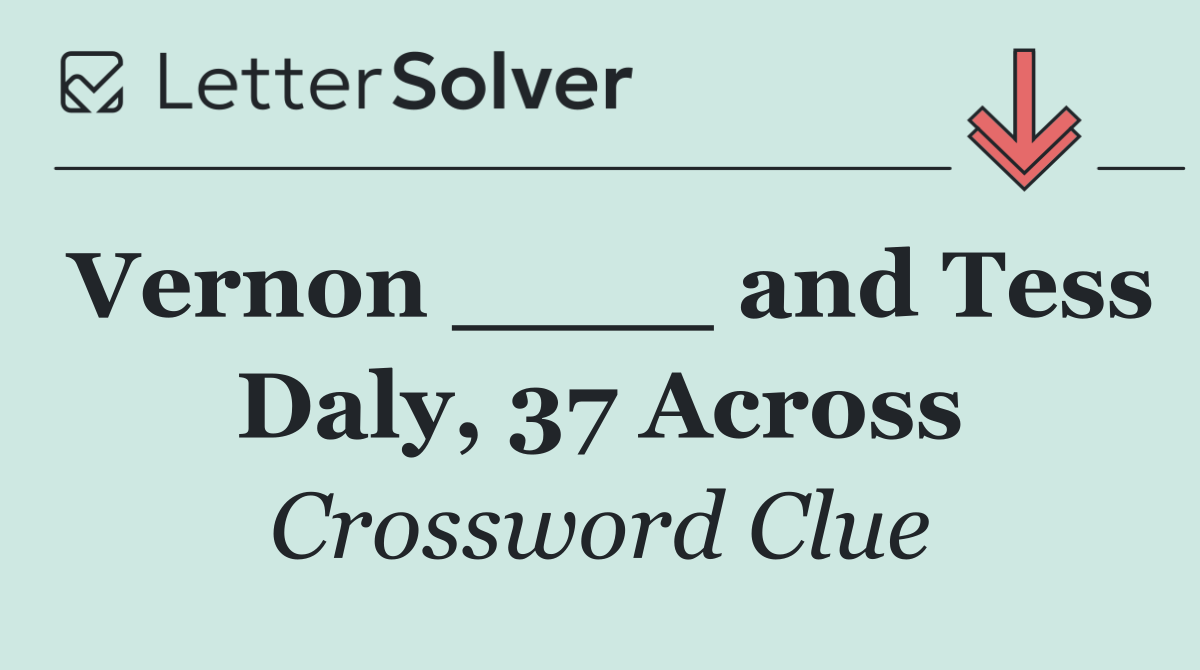 Vernon ____ and Tess Daly, 37 Across