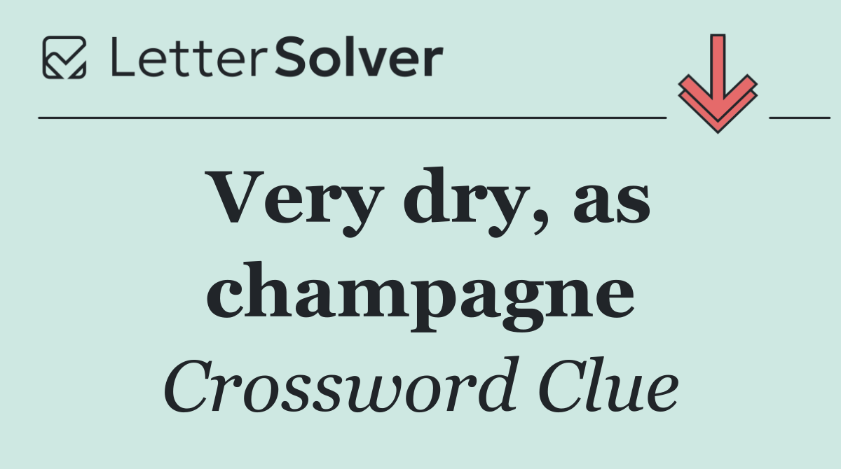 Very dry, as champagne