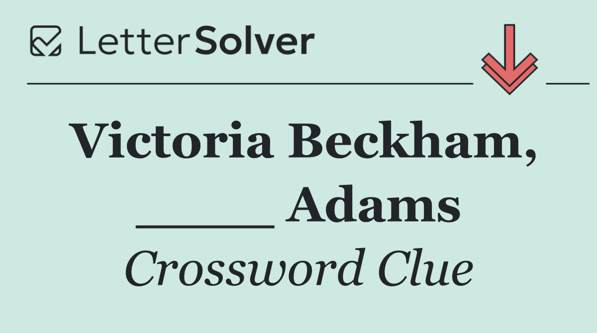 Victoria Beckham, ____ Adams
