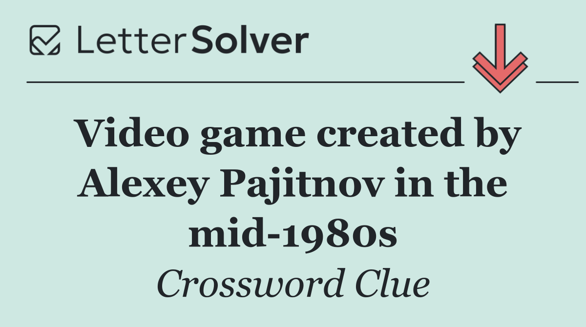 Video game created by Alexey Pajitnov in the mid 1980s