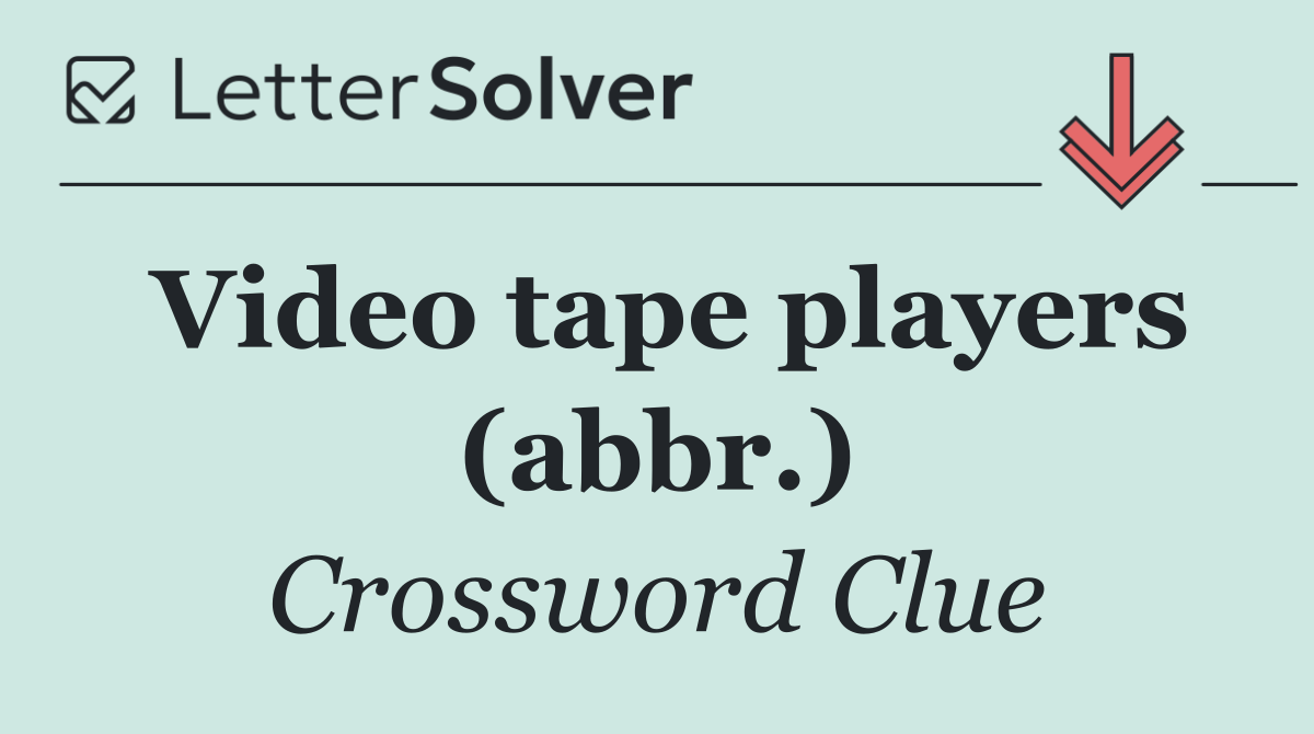 Video tape players (abbr.)