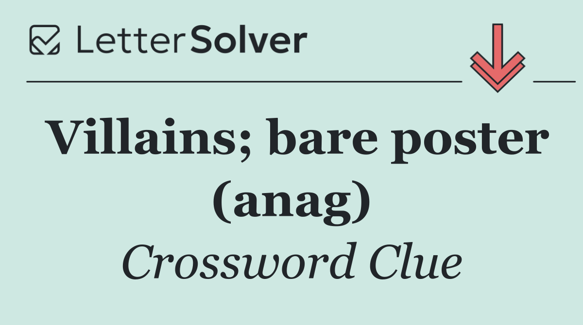 Villains; bare poster (anag)