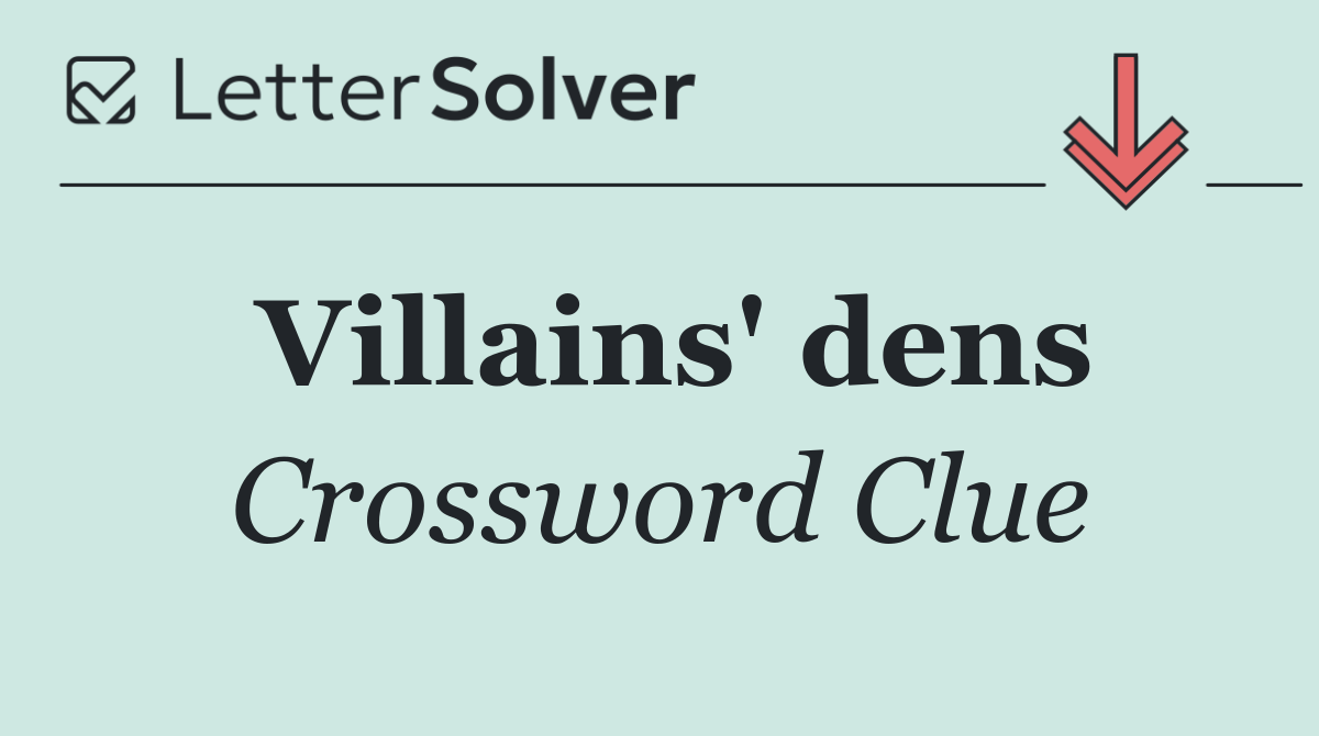 Villains' dens
