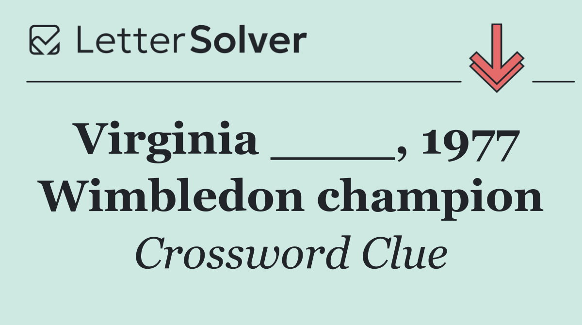 Virginia ____, 1977 Wimbledon champion