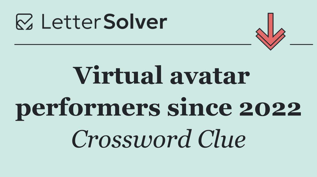 Virtual avatar performers since 2022