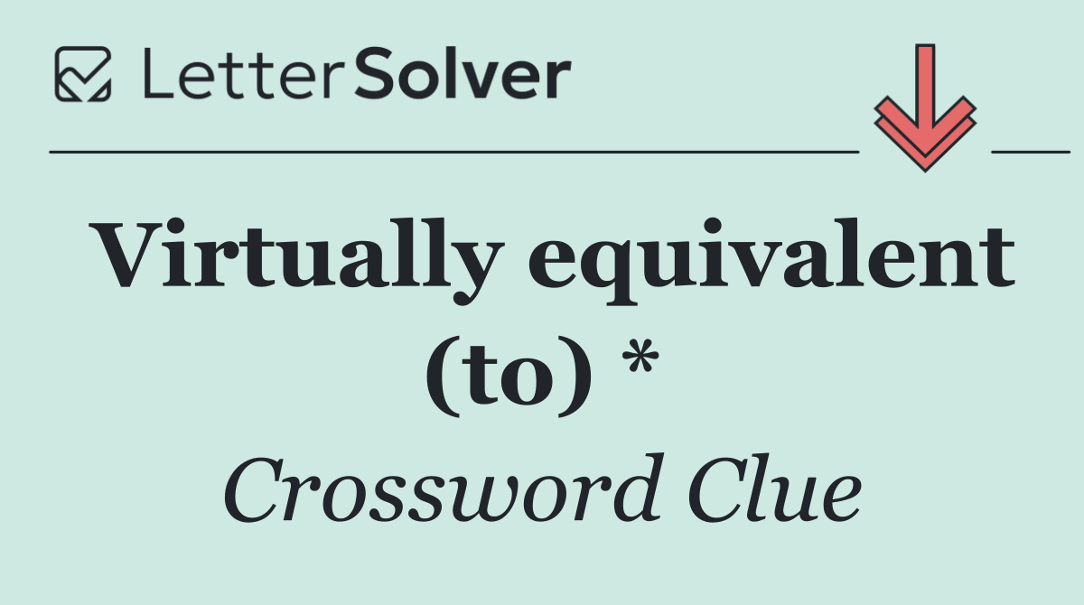 Virtually equivalent (to) *