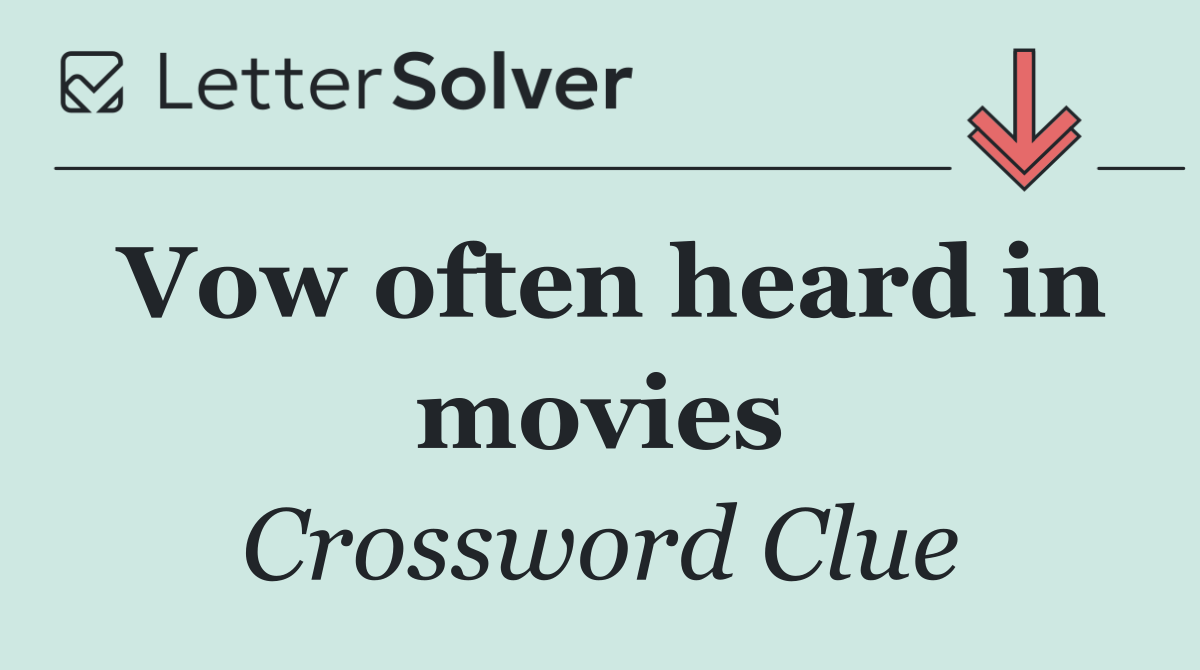 Vow often heard in movies