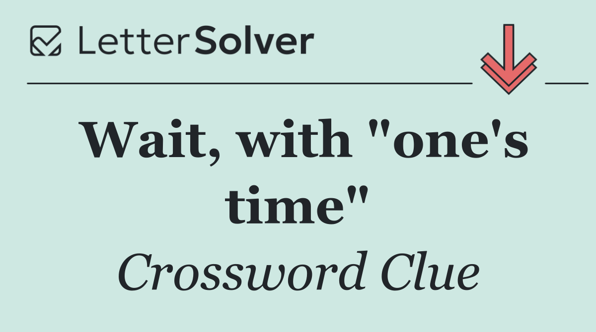 Wait, with "one's time"