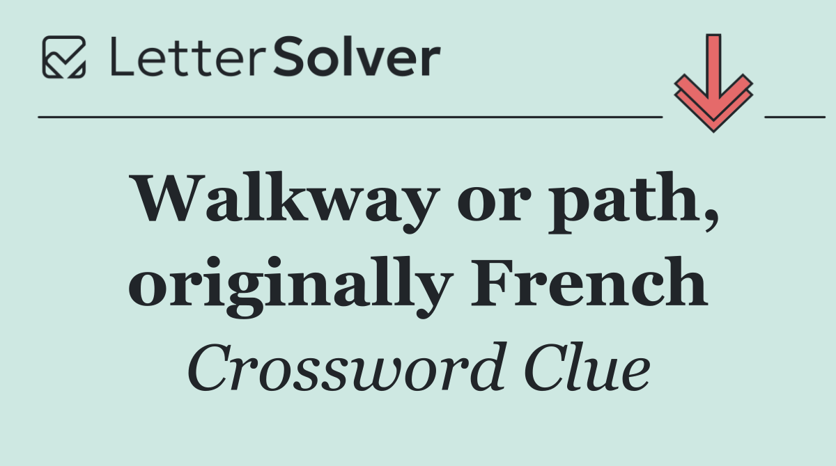 Walkway or path, originally French