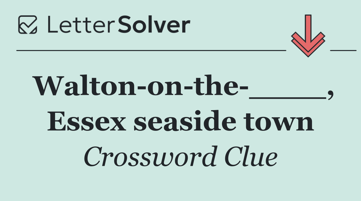 Walton on the ____, Essex seaside town