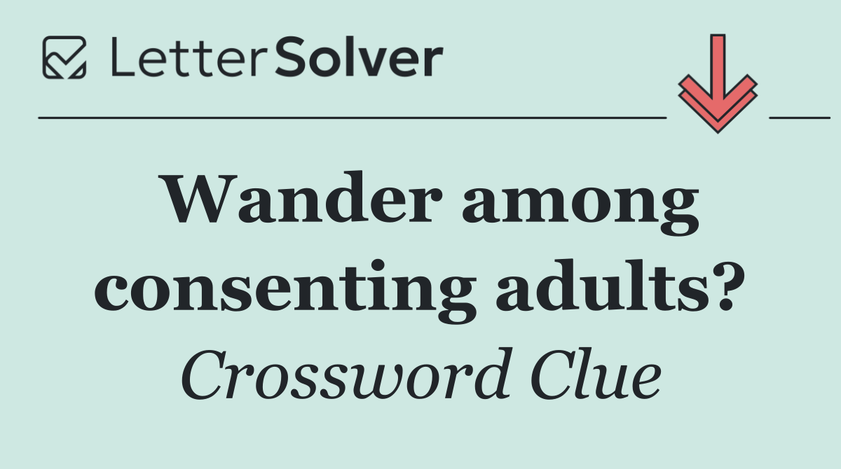 Wander among consenting adults?