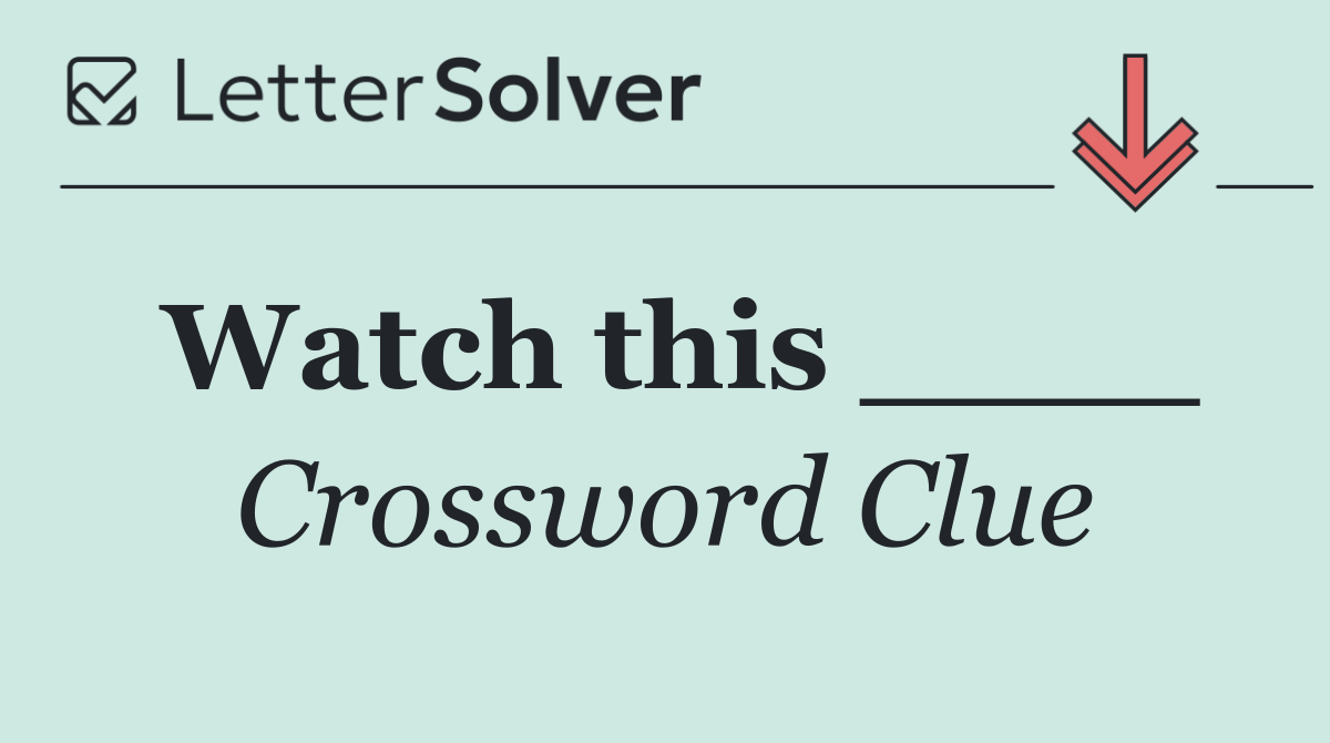 Watch this ____