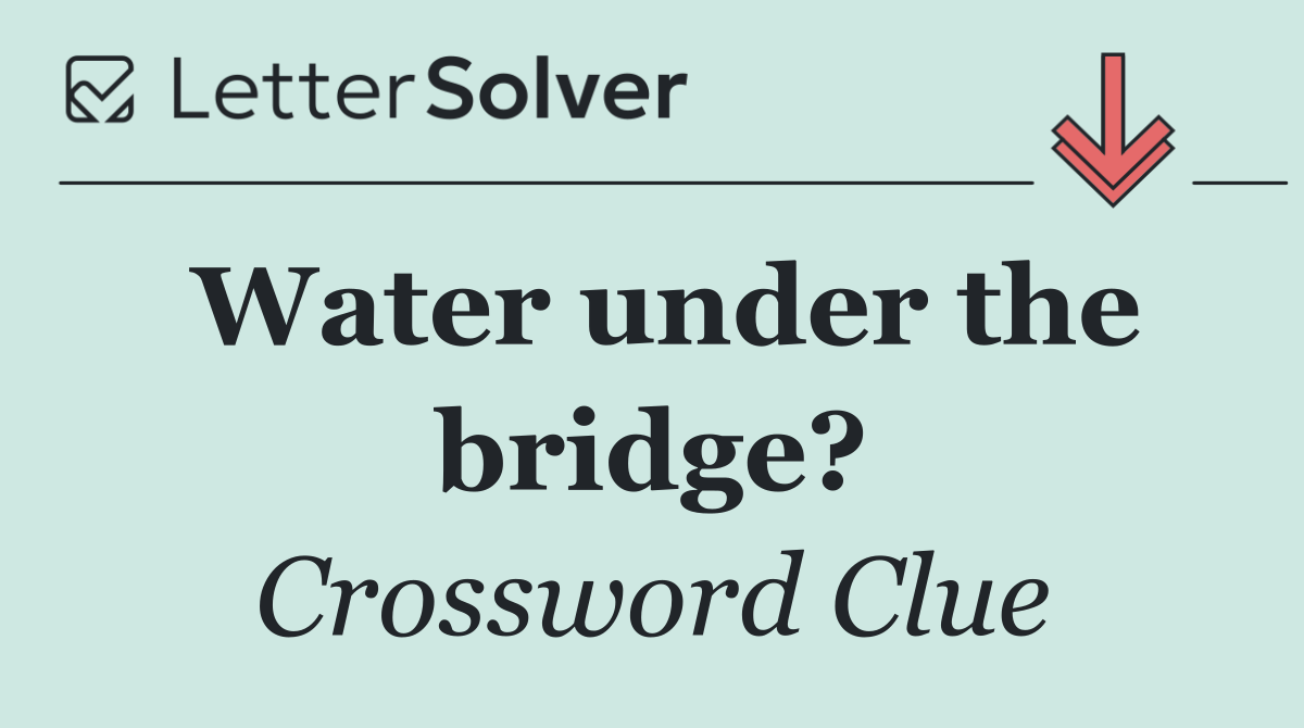 Water under the bridge?