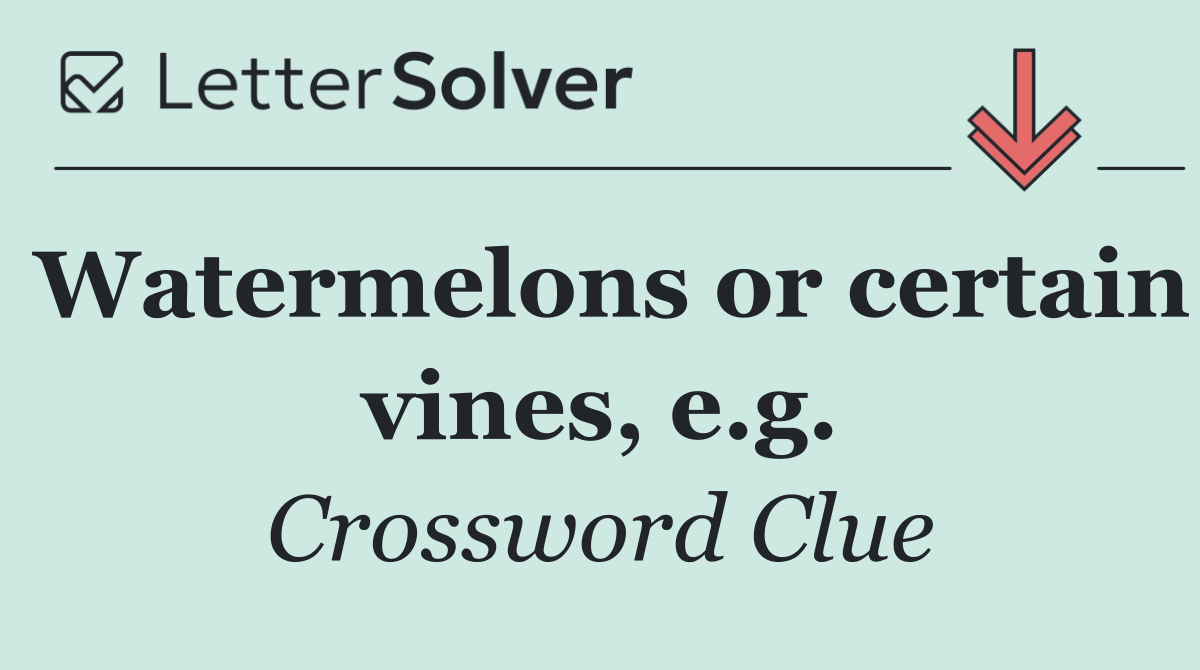 Watermelons or certain vines, e.g.