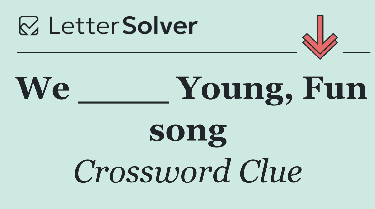 We ____ Young, Fun song