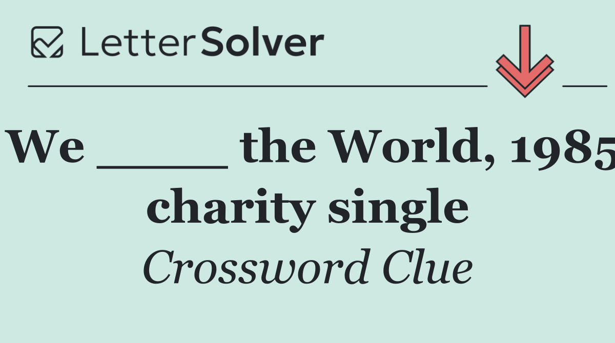 We ____ the World, 1985 charity single