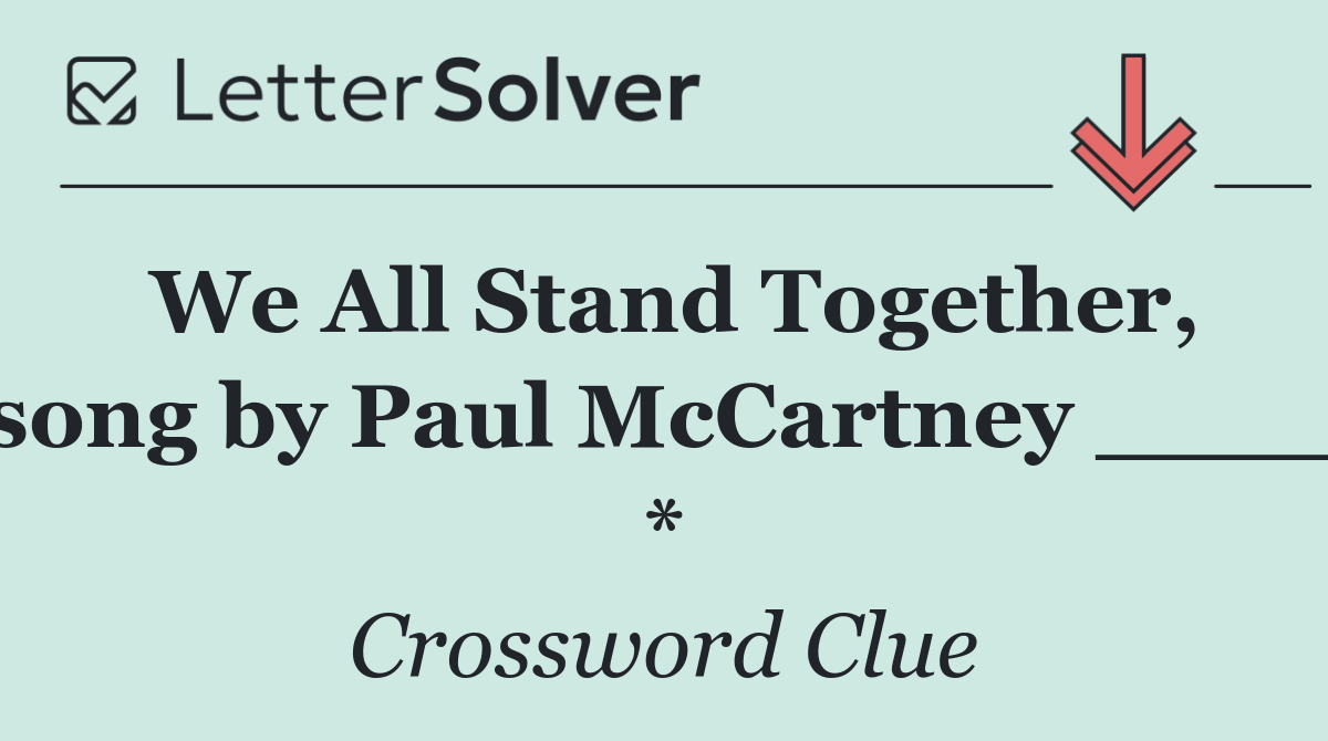 We All Stand Together, song by Paul McCartney ____ *