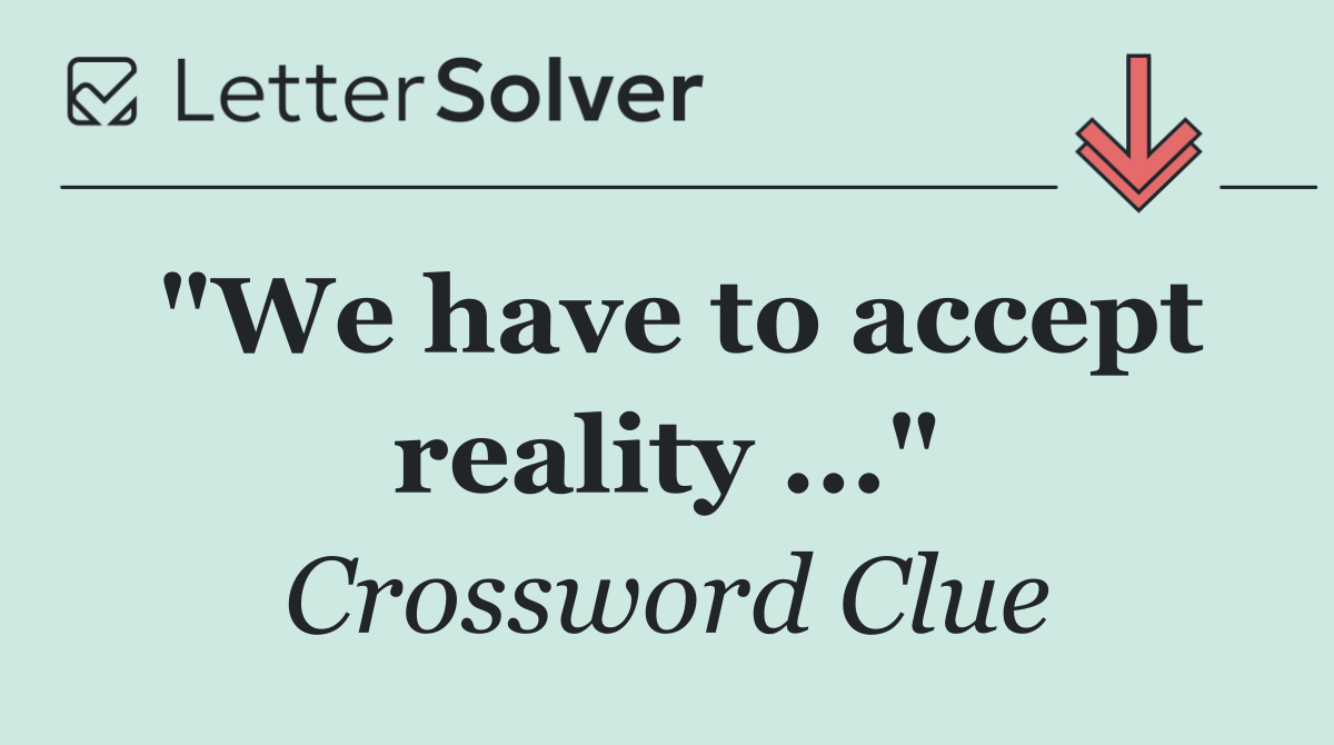 "We have to accept reality ..."