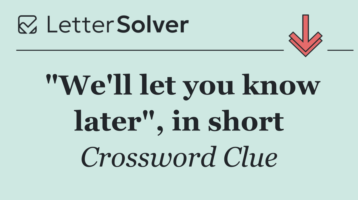 "We'll let you know later", in short
