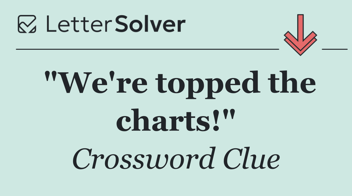 "We're topped the charts!"
