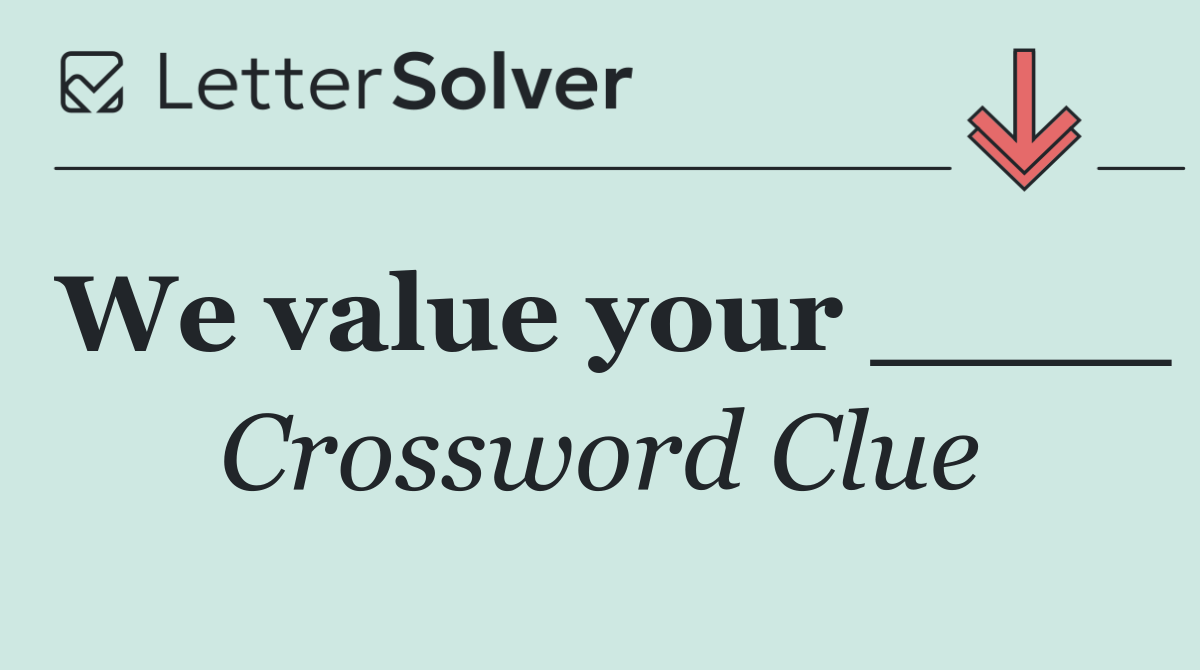 We value your ____