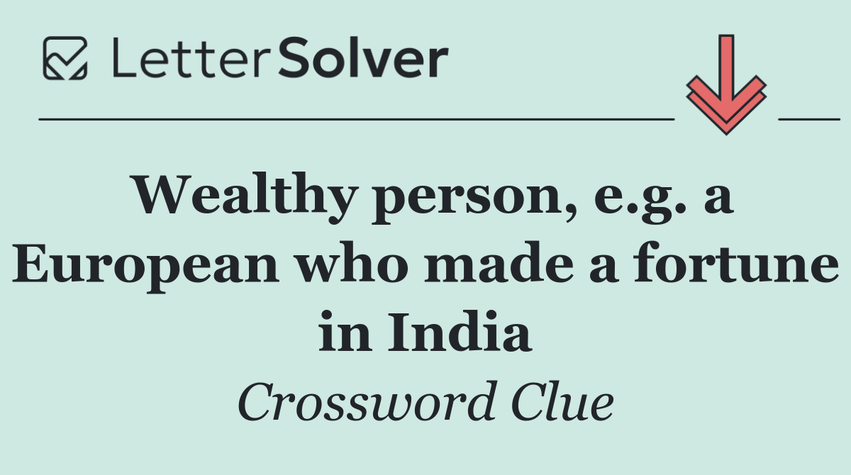 Wealthy person, e.g. a European who made a fortune in India