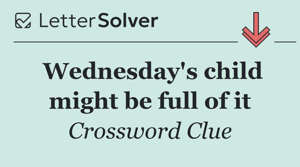 Wednesday's child might be full of it