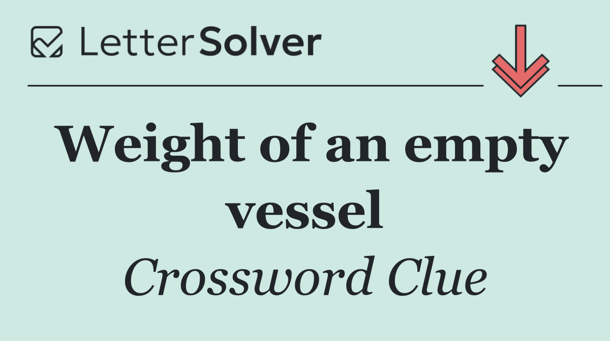 Weight of an empty vessel