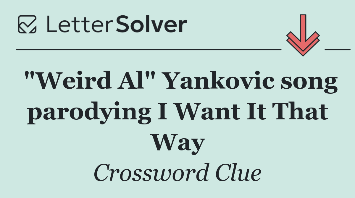 "Weird Al" Yankovic song parodying I Want It That Way