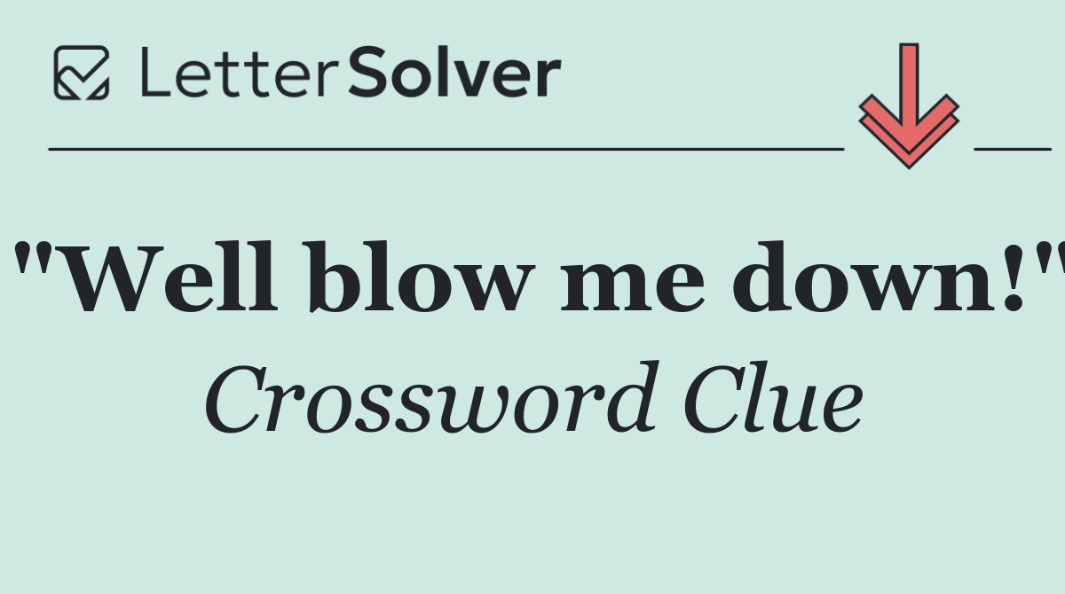 "Well blow me down!"