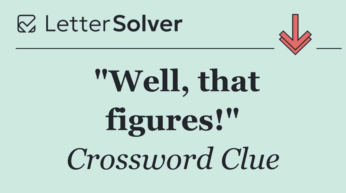 "Well, that figures!"