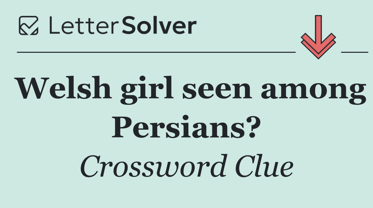 Welsh girl seen among Persians?