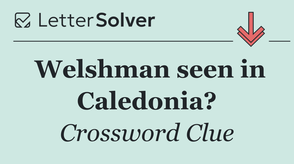Welshman seen in Caledonia?